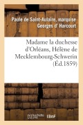 Cover-Bild zum Titel 'Madame La Duchesse d'Orléans, Hélène de Mecklembourg-Schwerin' von 'Harcourt'