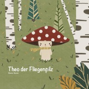 Cover-Bild zum Titel 'Theo der Fliegenpilz' von 'Diana Husse'