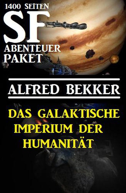 Das Galaktische Imperium der Humanität: 1400 Seiten SF Abenteuer Paket - Alfred Bekker