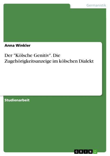Der "Kölsche Genitiv". Die Zugehörigkeitsanzeige im kölschen Dialekt - Anna Winkler