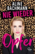 Cover-Bild zum Titel 'Nie wieder Opfer' von 'Aline Bachmann'