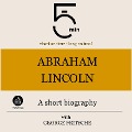 Abraham Lincoln: A short biography - George Fritsche, Minute Biographies, Minutes
