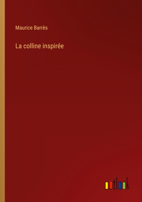 La colline inspirée - Maurice Barrès
