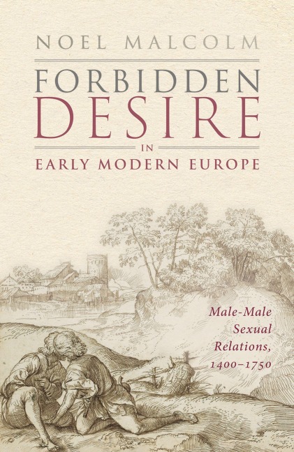 Forbidden Desire in Early Modern Europe - Noel Malcolm