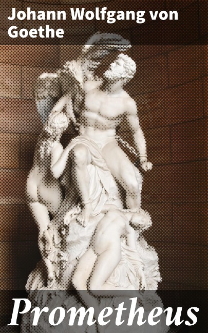 Prometheus - Johann Wolfgang von Goethe