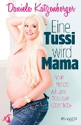 Cover-Bild zum Titel 'Eine Tussi wird Mama' von 'Daniela Katzenberger'