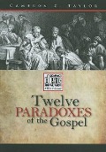 Cover-Bild zum Titel 'Twelve Paradoxes of the Gospel' von 'Cameron C. Taylor'