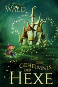 Cover-Bild zum Titel 'Der magische Wald und das Geheimnis der Hexe - Ein spannendes Kinderbuch ab 6 Jahren' von 'Mara Linde'