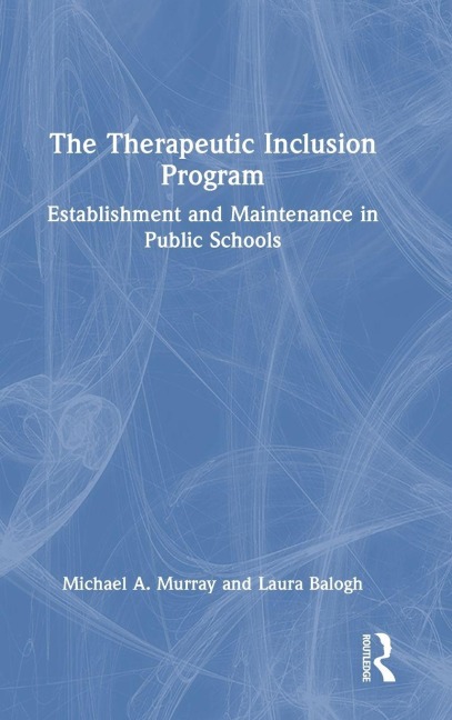 The Therapeutic Inclusion Program - Michael A. Murray, Laura Balogh