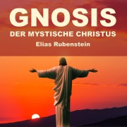 Cover-Bild zum Titel 'Gnosis - der Mystische Christus' von 'Elias Rubenstein'