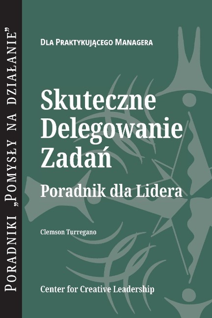 Delegating Effectively: A Leader's Guide to Getting Things Done (Polish) - Clemson G. Turregano