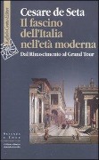 Cover-Bild zum Titel 'Il fascino dell'Italia nell'età moderna. Dal Rinascimento al Grand tour' von 'Cesare De Seta'