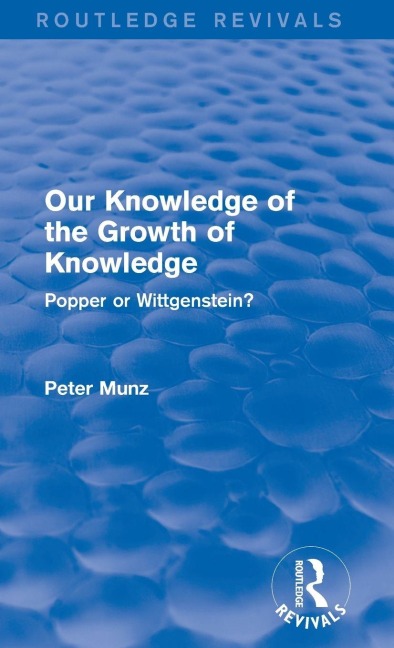 Our Knowledge of the Growth of Knowledge (Routledge Revivals) - Peter Munz