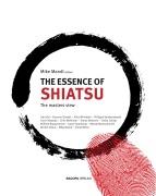 Cover-Bild zum Titel 'The Essence of Shiatsu' von 'Mike Mandl, Wilfried Rappenecker, Joyce Vlaarkamp, Mihael Mamychshvili, Michel Odoul'