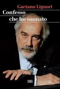 Confesso che ho suonato - Gaetano Liguori