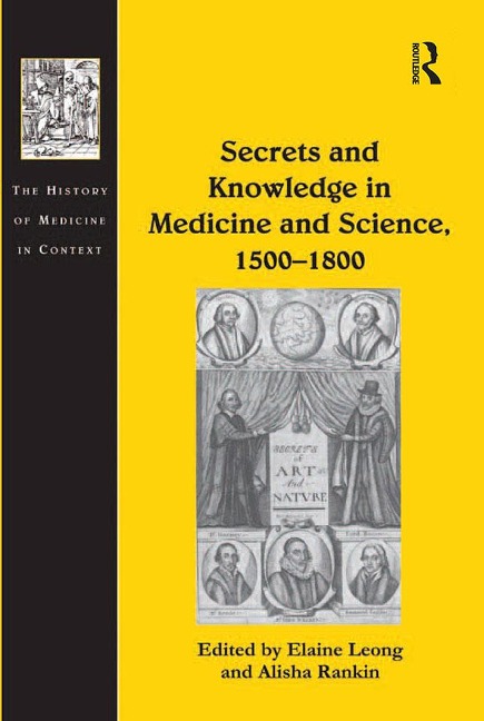 Secrets and Knowledge in Medicine and Science, 1500-1800 - Alisha Rankin
