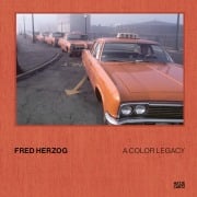 Cover-Bild zum Titel 'Fred Herzog. A Color Legacy - The new photobook featuring previously unpublished color photographs from the archive' von ''