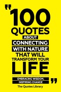 Cover-Bild zum Titel '100 Quotes About Connecting With Nature That Will Transform Your Life - Embracing Wisdom, Inspiring Change' von 'The Quotes Library, The Quotes Library'