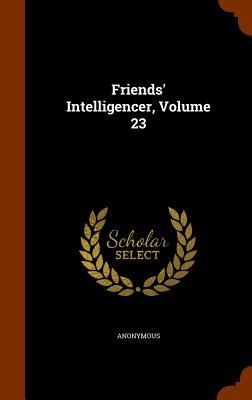 Friends' Intelligencer, Volume 23 - Anonymous