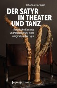 Cover-Bild zum Titel 'Der Satyr in Theater und Tanz' von 'Johanna Hörmann'
