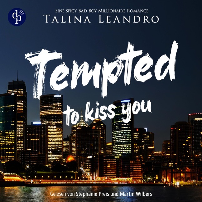 Tempted to Kiss You | Ein spicy Bad Boy Millionaire Romance Hörbuch - Talina Leandro