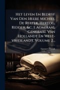 Cover-Bild zum Titel 'Het Leven En Bedryf Van Den Heere Michiel De Ruiter, Hertog, Ridder, &c. 1. Admiraal Generaal Van Hollandt En West-vrieslandt, Volume 2...' von 'Geeraert Brandt'