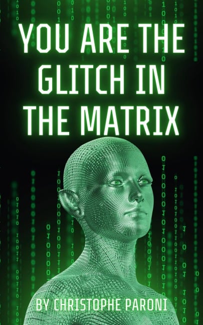 You Are the Glitch in the Matrix (NPC decoded) - Christophe Paroni