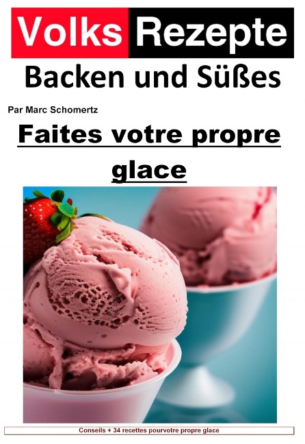 Recettes folkloriques de pâtisserie et de sucreries - Faites votre propre glace - Marc Schommertz