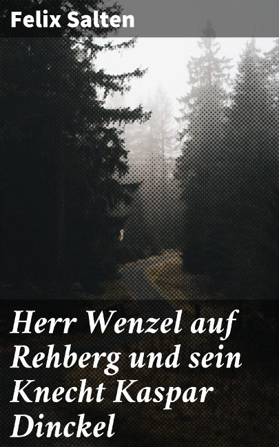 Herr Wenzel auf Rehberg und sein Knecht Kaspar Dinckel - Felix Salten