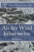 Cover-Bild zum Titel 'Als der Wind kälter wehte' von 'Fee-Christine Aks'