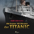 Die letzten 160 Minuten der Titanic - Wolf Schneider