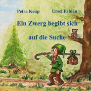 Cover-Bild zum Titel 'Ein Zwerg begibt sich auf die Suche' von 'Petra Keup'