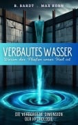 Cover-Bild zum Titel 'Verbautes Wasser: Warum das Fließen unser Heil ist' von 'B. Bardt, Max Korn'