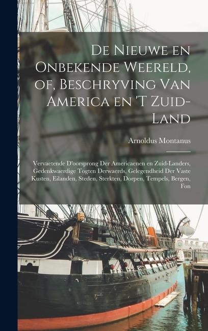 De nieuwe en onbekende weereld, of, Beschryving van America en 't zuid-land - Arnoldus Montanus