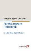 Cover-Bild zum Titel 'Perché educare l'interiorità. La prospettiva montessoriana' von 'Loredano Matteo Lorenzetti'