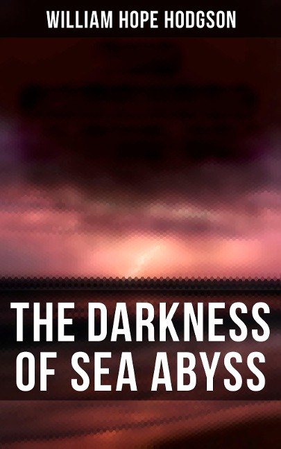 The Darkness of Sea Abyss - William Hope Hodgson