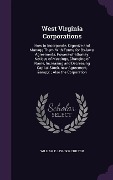 Cover-Bild zum Titel 'West Virginia Corporations: How to Incorporate, Organize and Manage Them, With Forms for By-laws, Agreements, Powers-of-attorney, Notices of Meeti' von 'William E. Chilton'
