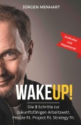 WakeUP! Die 3 Schritte zur zukunftsfähigen Arbeitswelt. People fit. Project fit. Strategy fit. - Jürgen Menhart