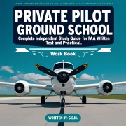 Cover-Bild zum Titel 'Private Pilot Ground School: Complete Independent Study Guide for FAA Written Test and Practical Checkride Workbook' von 'G. E. M.'