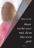 Cover-Bild zum Titel 'Man sieht nur mit dem Herzen gut' von 'Melissa Kurth'