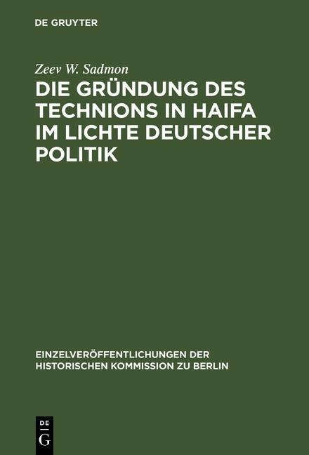Die Gründung des Technions in Haifa im Lichte deutscher Politik - Zeev W. Sadmon