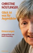 Glück ist was für Augenblicke - Christine Nöstlinger