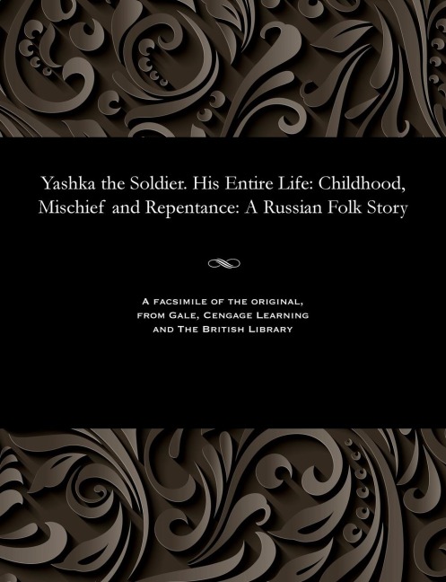 Yashka the Soldier. His Entire Life: Childhood, Mischief and Repentance: A Russian Folk Story - Ivan Vanenko