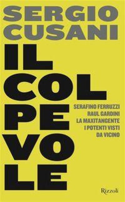 Il colpevole. Serafino Ferruzzi, Raul Gardini, la maxitangente, i potenti visti da vicino - Sergio Cusani