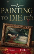 Cover-Bild zum Titel 'A Painting To Die For' von 'David L. Tucker'