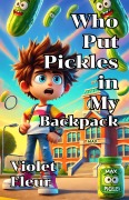 Cover-Bild zum Titel 'Who Put Pickles in My Backpack' von 'Violet Fleur'