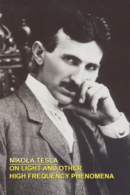 On Light and Other High Frequency Phenomena - Nikola Tesla
