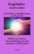 Cover-Bild zum Titel 'Kugelsicher durchs Leben - Ein Leitfaden zu Entschlossenheit und Positivität' von 'Nora Hill, Nora Hill'