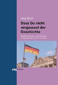 Cover-Bild zum Titel 'Dass Du nicht vergessest der Geschichte' von 'Jörg Koch'