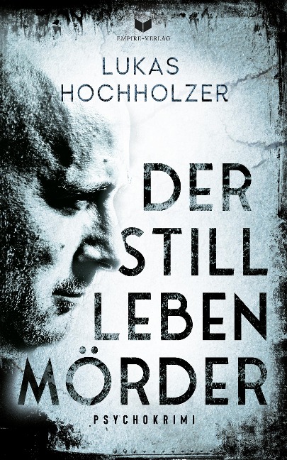Der Stilllebenmörder: Psychokrimi - Lukas Hochholzer